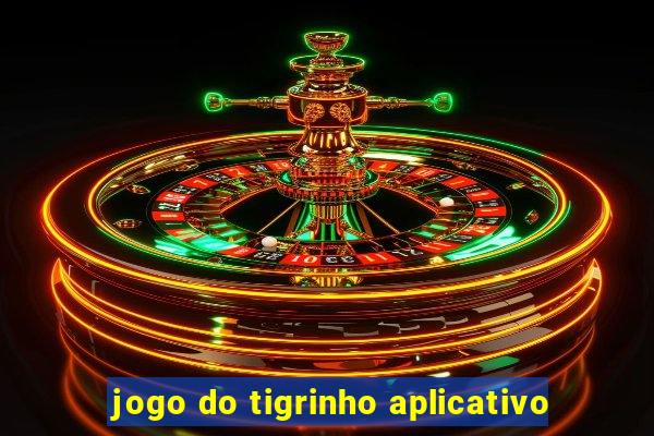 jogo do tigrinho aplicativo